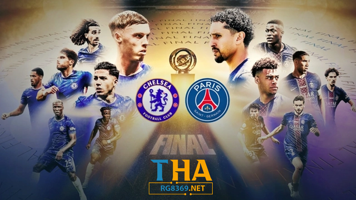 Nhận định trận đấu chung kết FIFA Club World Cup: Chelsea - Paris Saint Germain 2 Chelsea vs PSG chung kết FIFA Club World Cup 2025
