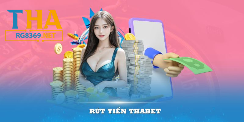 Quy Trình Rút Tiền THABET - Nhận Tiền Nhanh Chóng Về Tài Khoản - rg8369.net
