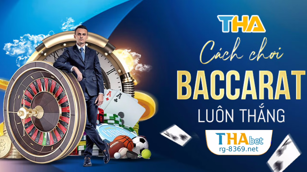 Trải Nghiệm Baccarat Thabet – Game Bài Đẳng Cấp Quốc Tế 4 Cách chơi Baccarat Thabet cơ bản cho người mới