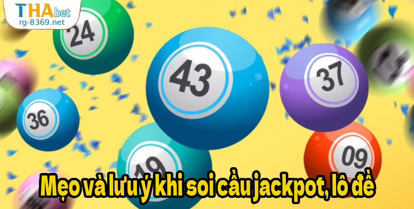 Mẹo và lưu ý khi soi cầu jackpot, lô đề