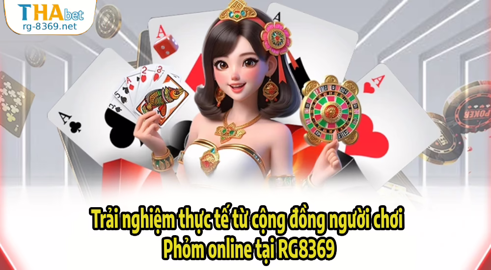 Trải Nghiệm Phỏm Online Hấp Dẫn Tại RG8369 – Chơi Vui, Thắng Lớn Mỗi Ngày 3 Trải nghiệm thực tế từ cộng đồng người chơi Phỏm online tại RG8369