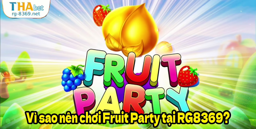 Vì sao nên chơi Fruit Party tại RG8369?